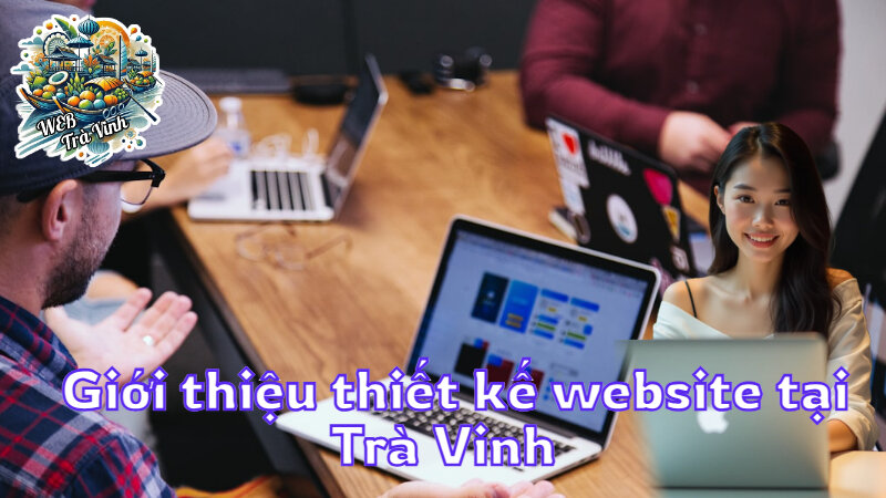 Giới thiệu thiết kế website tại Trà Vinh