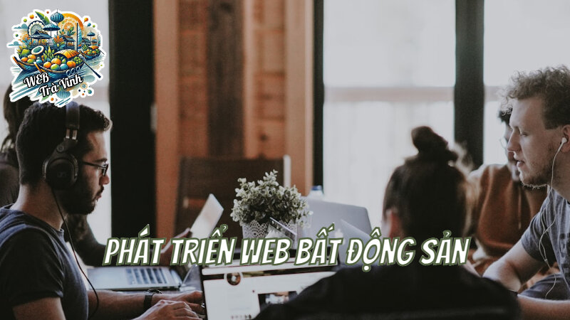 Phát Triển Website Bất Động Sản Tại Trà Vinh